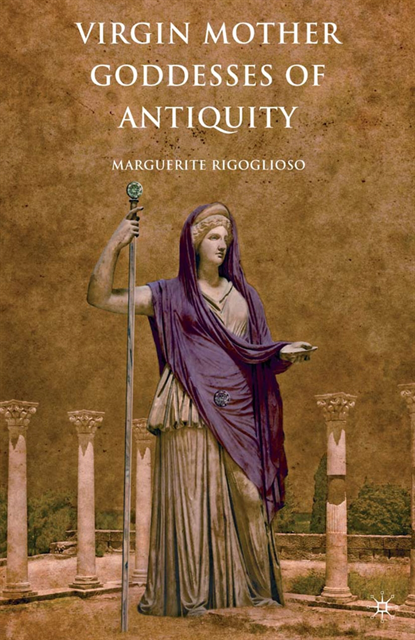 M. Rigoglioso - Virgin Mother Goddesses of Antiquity, E-bok