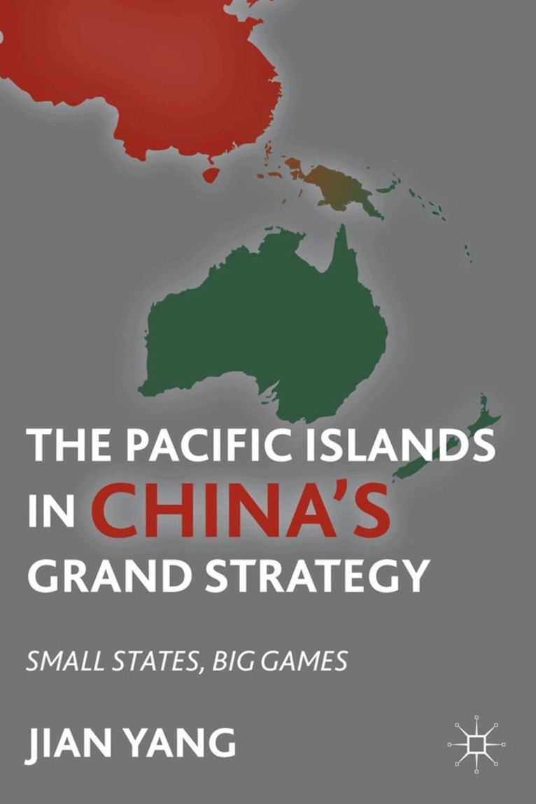 J. Yang - Pacific Islands in China's Grand Strategy, Inbunden