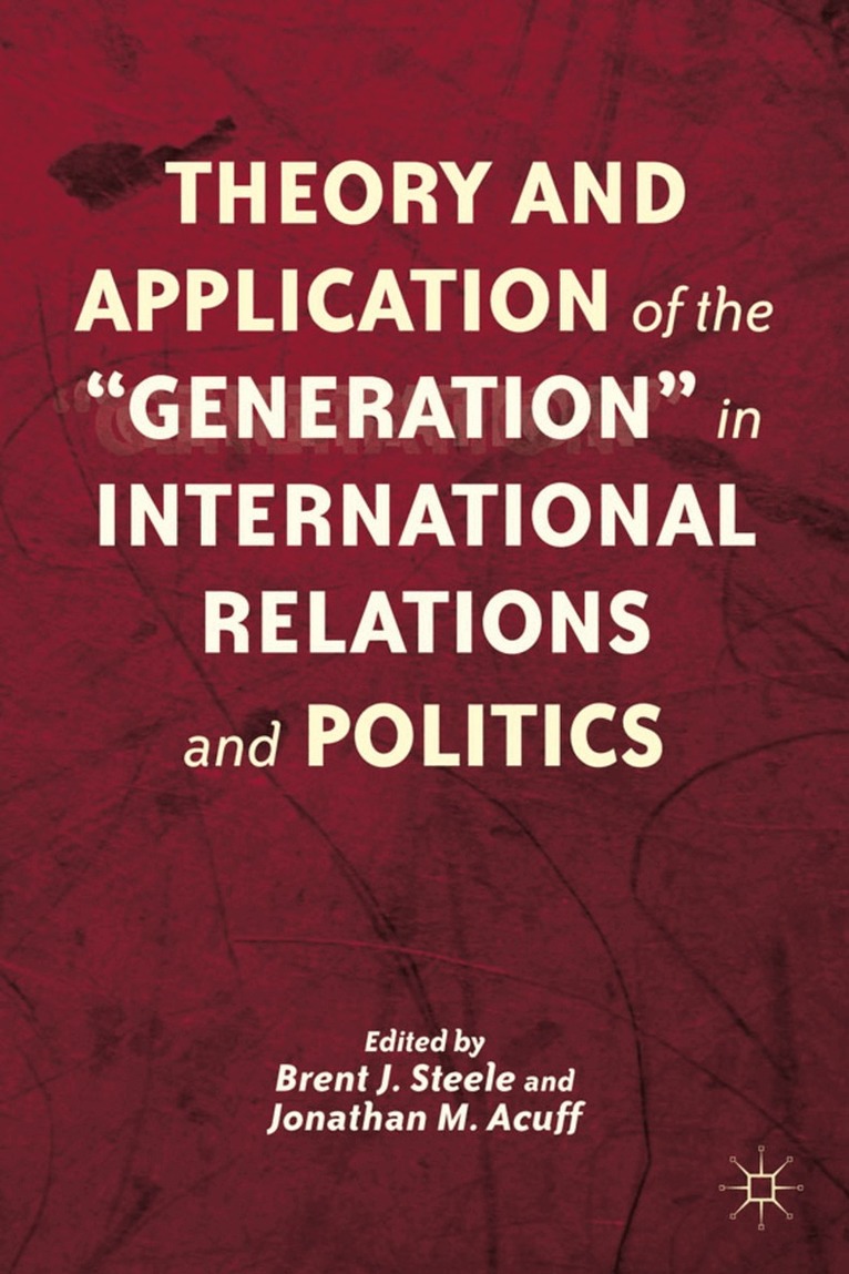 B. Steele, J. Acuff - Theory and Application of the “Generation” in International Relations and Politics, Inbunden. Tillgänglighet: Lägg i varukorg