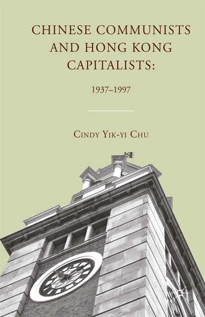 C. Chu - Chinese Communists and Hong Kong Capitalists: 1937-1997, E-bok