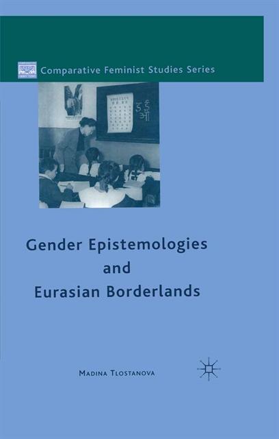 M. Tlostanova - Gender Epistemologies and Eurasian Borderlands, E-bok