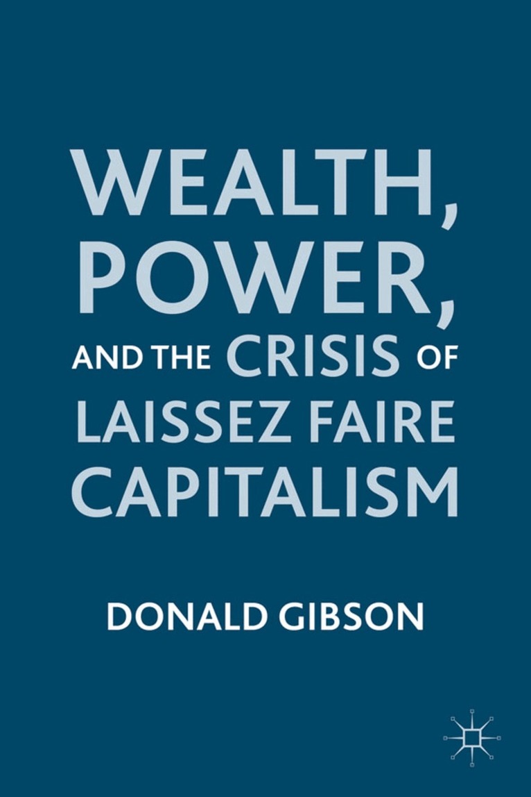 D. Gibson - Wealth, Power, and the Crisis of Laissez Faire Capitalism, Inbunden. Tillgänglighet: Lägg i varukorg