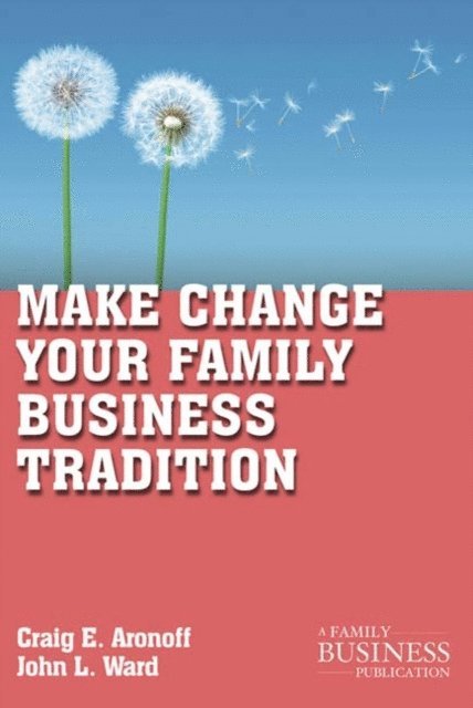 J. Ward, C. Aronoff - Make Change Your Family Business Tradition, E-bok