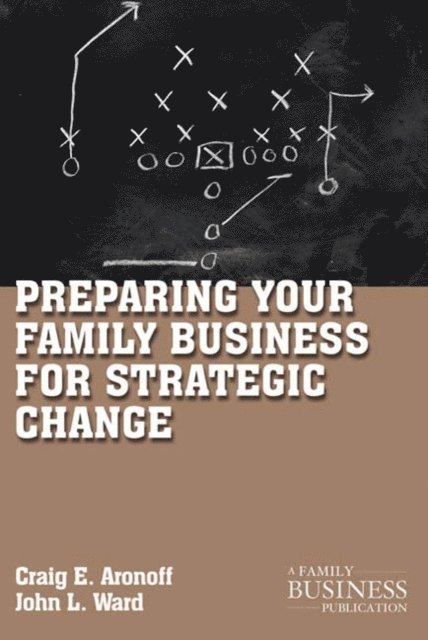 J. Ward, C. Aronoff - Preparing Your Family Business for Strategic Change, E-bok