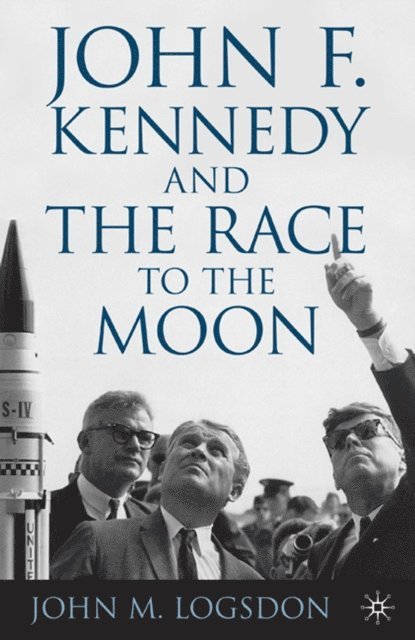 J. Logsdon - John F. Kennedy and the Race to the Moon, E-bok