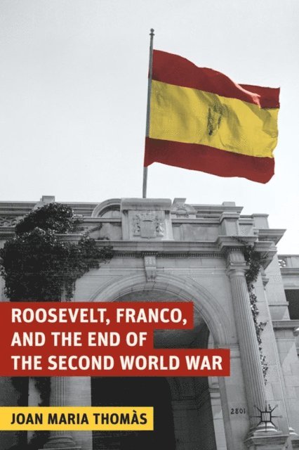 J. Thomas - Roosevelt, Franco, and the End of the Second World War, E-bok