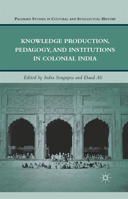 D. Ali, I. Sengupta - Knowledge Production, Pedagogy, and Institutions in Colonial India, E-bok