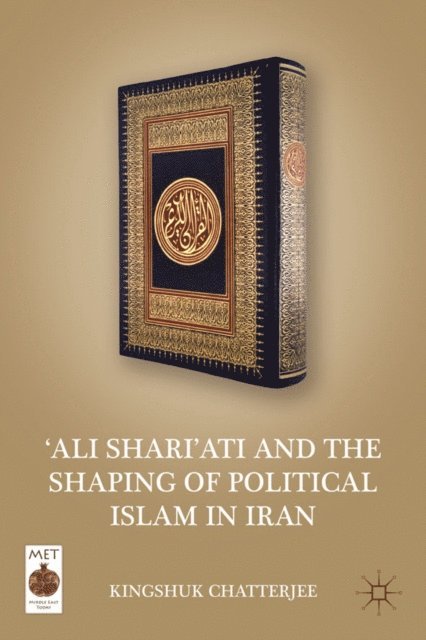 K. Chatterjee - 'Ali Shari'ati and the Shaping of Political Islam in Iran, E-bok