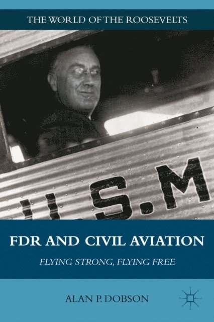 A. Dobson - FDR and Civil Aviation, E-bok