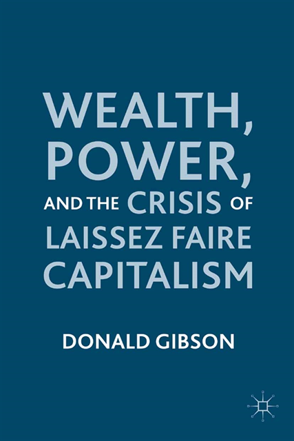 D. Gibson - Wealth, Power, and the Crisis of Laissez Faire Capitalism, E-bok