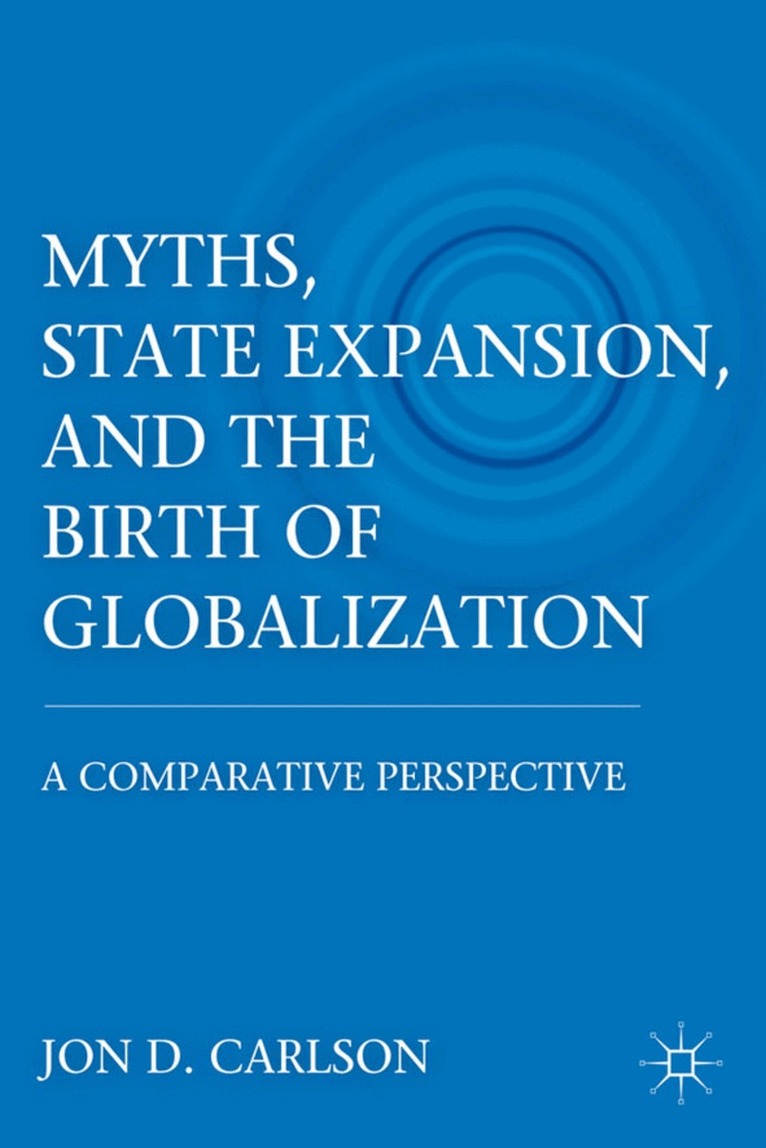 J. Carlson - Myths, State Expansion, and the Birth of Globalization, Inbunden. Tillgänglighet: Lägg i varukorg