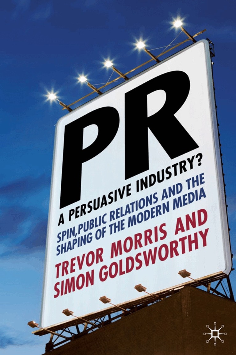 T. Morris, S. Goldsworthy - PR- A Persuasive Industry?, Inbunden