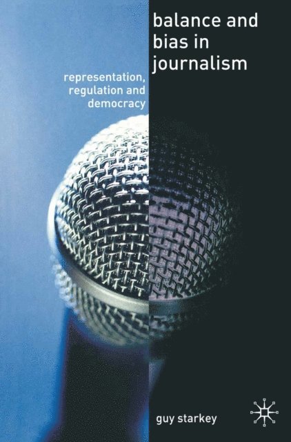 Guy Starkey - Balance and Bias in Journalism, E-bok