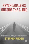 Psychoanalysis Outside the Clinic: Interventions in Psychosocial Studies