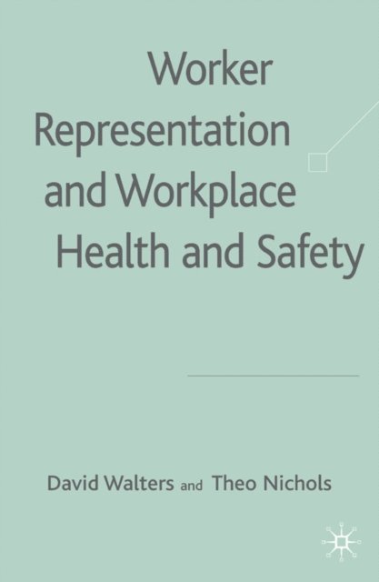 T. Nichols, D. Walters - Worker Representation and Workplace Health and Safety, E-bok