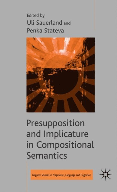P. Stateva, U. Sauerland - Presupposition and Implicature in Compositional Semantics, E-bok