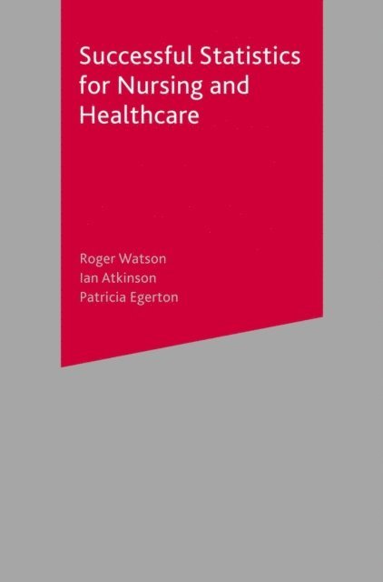 Roger Watson, Ian Atkinson, Patricia Egerton - Successful Statistics for Nursing and Healthcare, E-bok