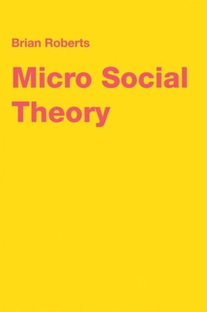 Brian Roberts - Micro Social Theory, E-bok