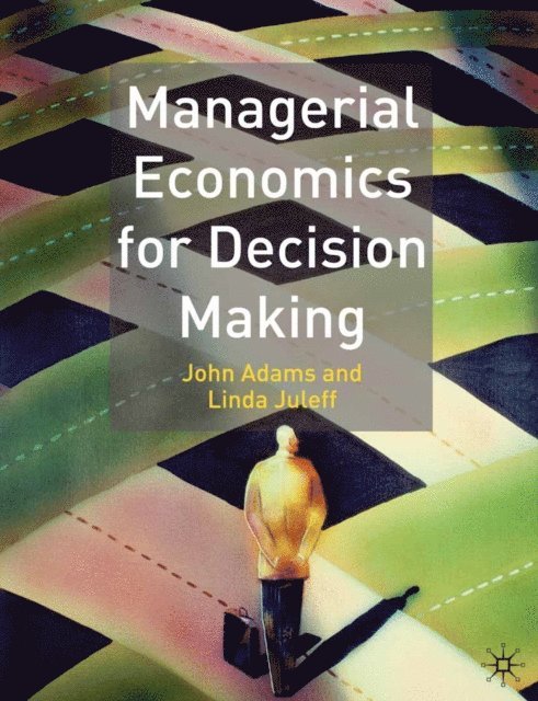 John Adams, Linda Juleff - Managerial Economics for Decision Making, E-bok