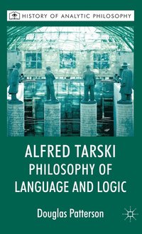 Alfred Tarski: Philosophy of Language and Logic