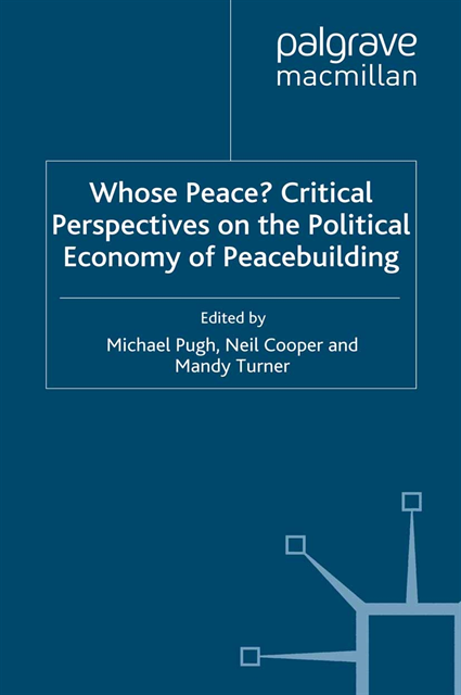 M. Turner, N. Cooper, M. Pugh - Whose Peace? Critical Perspectives on the Political Economy of Peacebuilding, E-bok