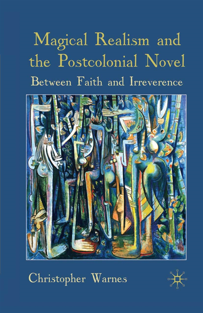 Christopher Warnes - Magical Realism and the Postcolonial Novel, E-bok