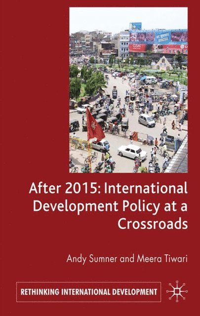 M. Tiwari, A. Sumner - After 2015: International Development Policy at a Crossroads, E-bok