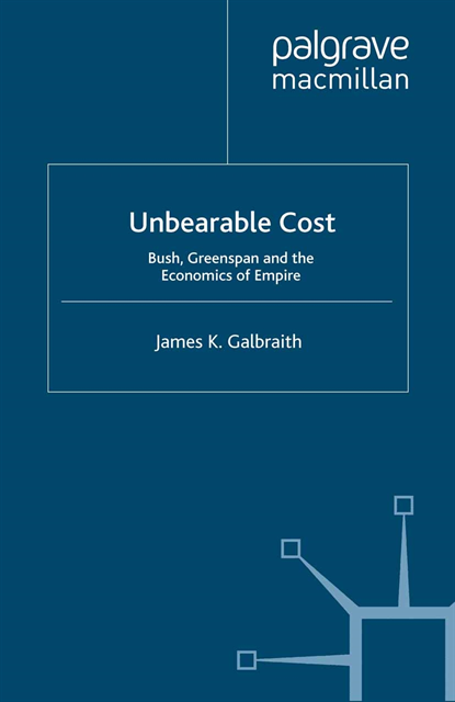James K. Galbraith - Unbearable Cost, E-bok