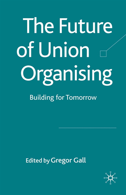 G. Gall - Future of Union Organising, E-bok