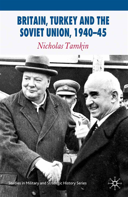 N. Tamkin - Britain, Turkey and the Soviet Union, 1940-45, E-bok