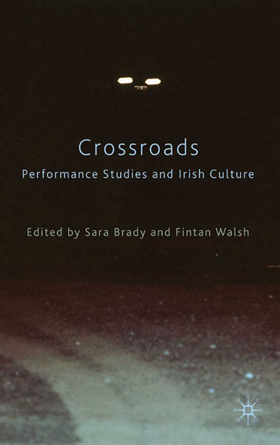 Fintan Walsh, Sara Brady - Crossroads: Performance Studies and Irish Culture, E-bok