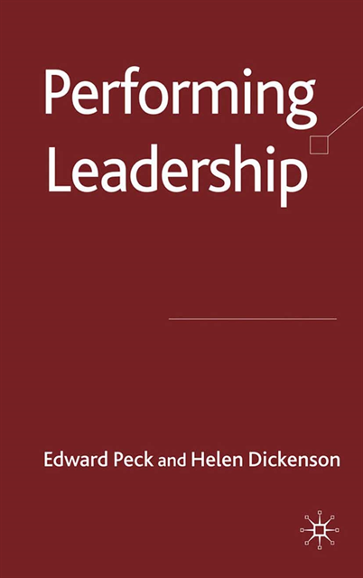 H. Dickinson, E. Peck - Performing Leadership, E-bok