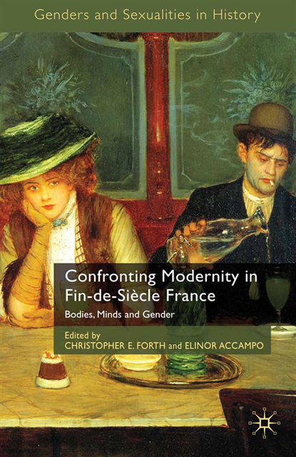 E. Accampo, C. Forth - Confronting Modernity in Fin-de-Siecle France, E-bok