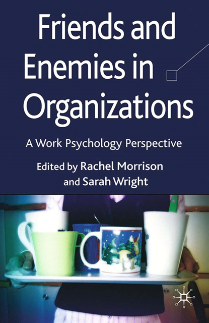 S. Wright, R. Morrison - Friends and Enemies in Organizations, E-bok