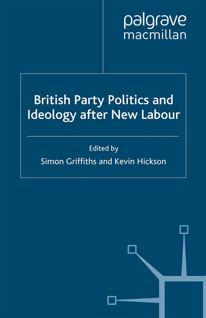 K. Hickson, S. Griffiths - British Party Politics and Ideology after New Labour, E-bok