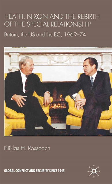 Niklas H. Rossbach - Heath, Nixon and the Rebirth of the Special Relationship, E-bok