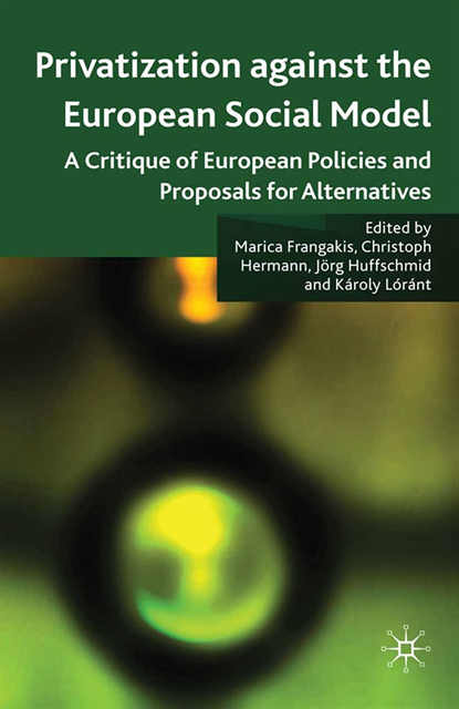 Karoly Lorant, Christoph Hermann, Marica Frangakis, J. Huffschmid - Privatisation against the European Social Model, E-bok