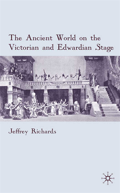 J. Richards - Ancient World on the Victorian and Edwardian Stage, E-bok