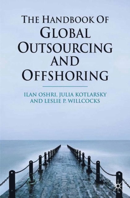 L. Willcocks, J. Kotlarsky, I. Oshri - Handbook of Global Outsourcing and Offshoring, E-bok