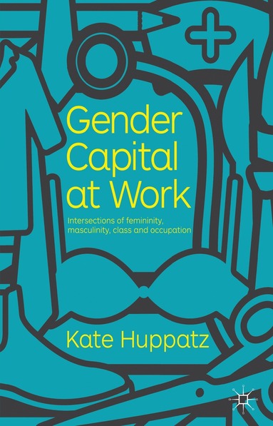 Gender Capital at Work av K Huppatz, Kate Huppatz