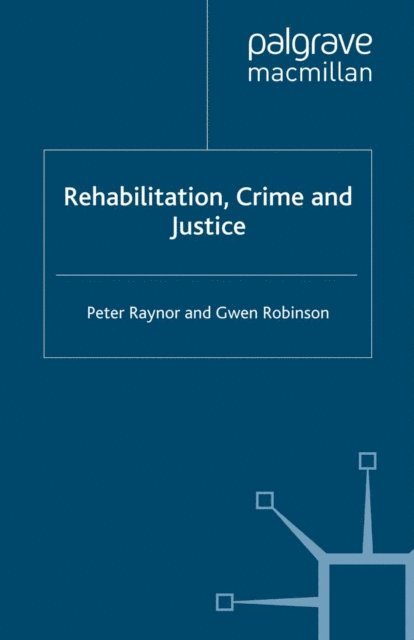G. Robinson, P. Raynor - Rehabilitation, Crime and Justice, E-bok
