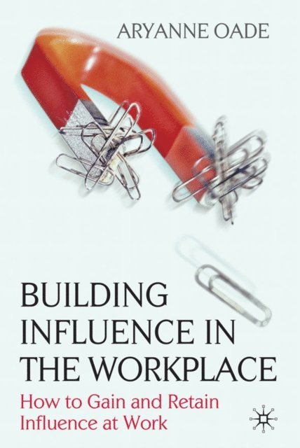 Aryanne Oade - Building Influence in the Workplace, E-bok. Tillgänglighet: Lägg i varukorg