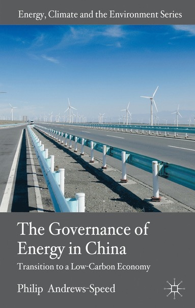 Governance of Energy in China av P Andrews-Speed, Philip AndrewsSpeed