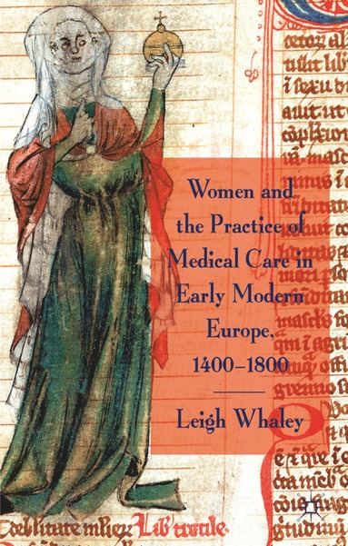 Women and the Practice of Medical Care in Early Modern Europe, 1400-1800 av L Whaley, Leigh Whaley