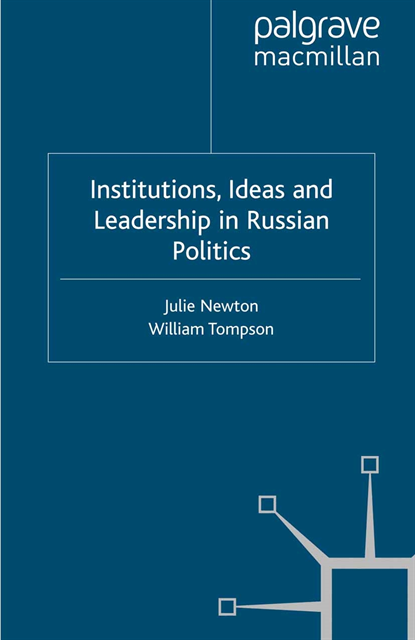 William Tompson, Julie Newton - Institutions, Ideas and Leadership in Russian Politics, E-bok