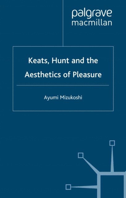 Ayumi Mizukoshi - Keats, Hunt and the Aesthetics of Pleasure, E-bok