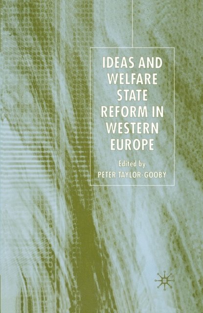 P. Taylor-Gooby - Ideas and Welfare State Reform in Western Europe, E-bok