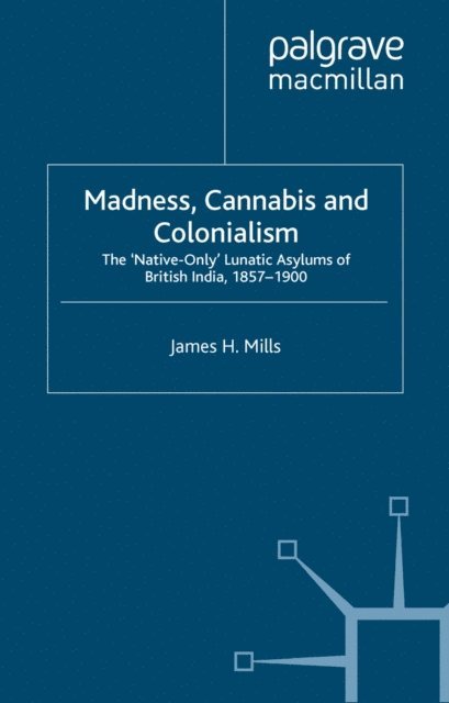 J. Mills - Madness, Cannabis and Colonialism, E-bok