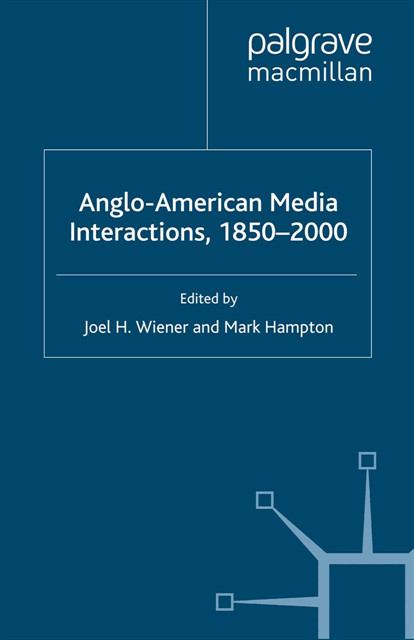 Mark Hampton, Joel H. Wiener - Anglo-American Media Interactions, 1850-2000, E-bok