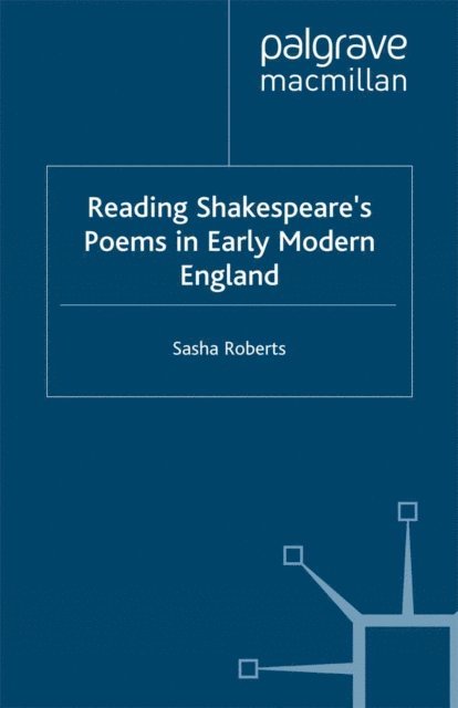 S. Roberts - Reading Shakespeare's Poems in Early Modern England, E-bok